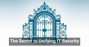 The Secret to Unifying IT Security