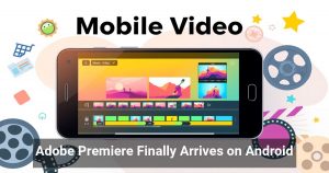 Adobe Premiere Finally Arrives on Android